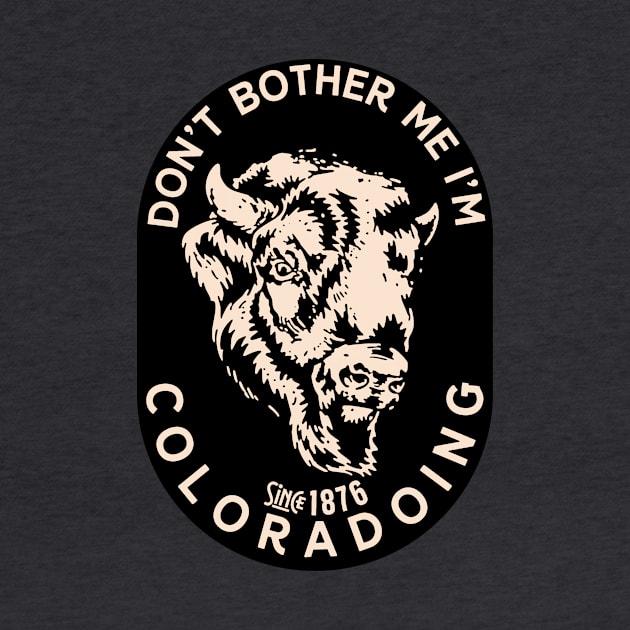 Dont bother me I am Coloradoing COLORADO by Thomas Mee Design Works